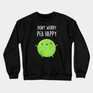 Don't Worry Pea Happy Cute Encouragement Pea Pun Crewneck Sweatshirt